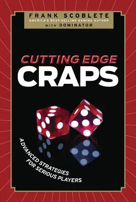 Cutting Edge Craps: Strategii avansate pentru jucători serioși - Cutting Edge Craps: Advanced Strategies for Serious Players