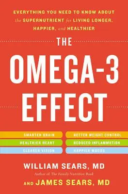 Efectul Omega-3: Tot ce trebuie să știți despre supernutrientul pentru o viață mai lungă, mai fericită și mai sănătoasă - The Omega-3 Effect: Everything You Need to Know about the Supernutrient for Living Longer, Happier, and Healthier