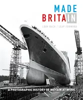 Fabricat în Marea Britanie: Look Back/Leap Forward. o istorie fotografică a Marii Britanii la locul de muncă - Made in Britain: Look Back/Leap Forward. a Photographic History of Britain at Work