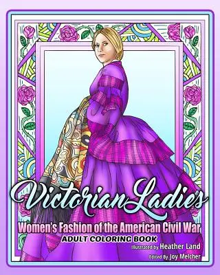 Victorian Ladies Adult Coloring Book: Moda feminină din epoca războiului civil american - Victorian Ladies Adult Coloring Book: Women's Fashion of the American Civil War Era