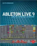 Ableton Live 9: Creați, produceți, interpretați - Ableton Live 9: Create, Produce, Perform