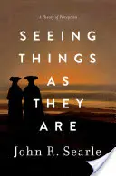 Seeing Things as They Are: O teorie a percepției - Seeing Things as They Are: A Theory of Perception