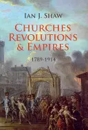 Biserici, revoluții și imperii: 1789-1914 - Churches, Revolutions and Empires: 1789-1914