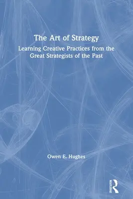 Arta strategiei: Învățarea practicilor creative de la marii strategi ai trecutului - The Art of Strategy: Learning Creative Practices from the Great Strategists of the Past
