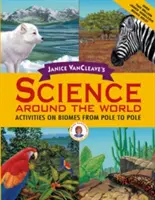 Janice VanCleave's Science Around the World: Activities on Biomes from Pole to Pole (Activități privind biomele de la un pol la altul) - Janice VanCleave's Science Around the World: Activities on Biomes from Pole to Pole