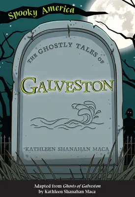 Poveștile fantomatice din Galveston - The Ghostly Tales of Galveston