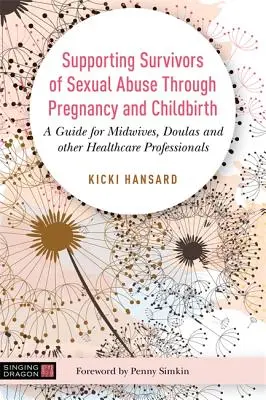 Supporting Survivors of Sexual Abuse Through Pregnancy and Childbirth: A Guide for Midwives, Doulas and Other Healthcare Professionals (Ghid pentru moașe, doulas și alte cadre medicale) - Supporting Survivors of Sexual Abuse Through Pregnancy and Childbirth: A Guide for Midwives, Doulas and Other Healthcare Professionals