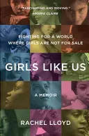Girls Like Us: Lupta pentru o lume în care fetele nu sunt de vânzare: A Memoir - Girls Like Us: Fighting for a World Where Girls Are Not for Sale: A Memoir