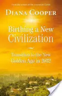 Nașterea unei noi civilizații: Tranziția către Epoca de Aur în 2032 - Birthing a New Civilization: Transition to the Golden Age in 2032