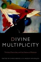 Multiplicitatea divină: Trinități, diversități și natura relației - Divine Multiplicity: Trinities, Diversities, and the Nature of Relation