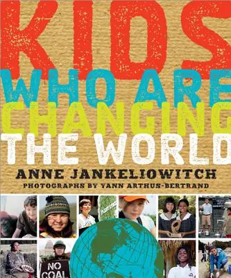 Copii care schimbă lumea: O carte de la Fundația Goodplanet - Kids Who Are Changing the World: A Book from the Goodplanet Foundation