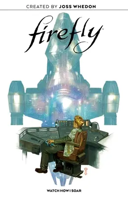 Firefly Roman grafic original: Watch How I Soar - Firefly Original Graphic Novel: Watch How I Soar