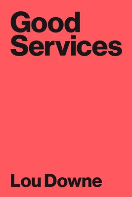Servicii bune: Cum să concepem servicii care funcționează - Good Services: How to Design Services That Work