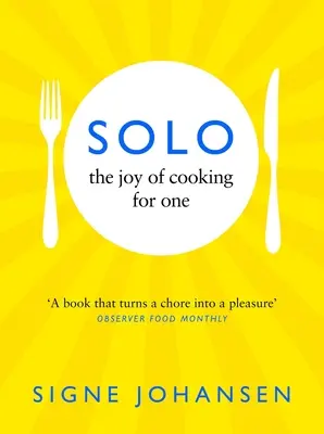 Solo: Bucuria de a găti pentru o singură persoană - Solo: The Joy of Cooking for One