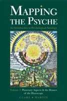 Mapping the Psyche Volumul 2: Aspecte planetare și casele horoscopului - Mapping the Psyche Volume 2: Planetary Aspects & the Houses of the Horoscope