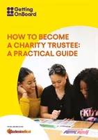 Cum să devii administrator al unei organizații caritabile - Un ghid practic - How to become a charity trustee - A practical guide