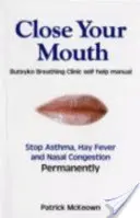 Închide-ți gura - Manualul clinicii Buteyko pentru o sănătate perfectă - Close Your Mouth - Buteyko Clinic Handbook for Perfect Health