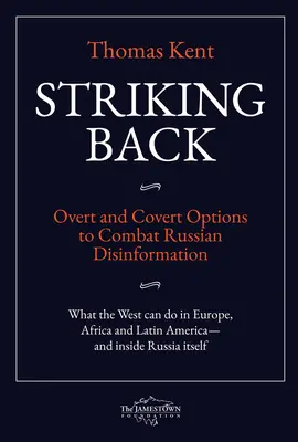 Contraatac: Opțiuni deschise și ascunse pentru combaterea dezinformării rusești - Striking Back: Overt and Covert Options to Combat Russian Disinformation