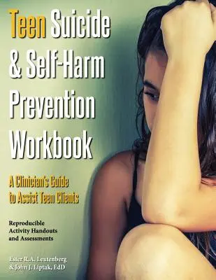 Cartea de lucru pentru prevenirea sinuciderii și a autoagresiunii la adolescenți: Ghidul clinicianului pentru asistarea clienților adolescenți - Teen Suicide & Self-Harm Prevention Workbook: A Clinician's Guide to Assist Teen Clients