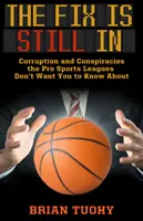 The Fix Is Still in: Corupția și conspirațiile despre care ligile sportive profesioniste nu vor să știi - The Fix Is Still in: Corruption and Conspiracies the Pro Sports Leagues Don't Want You to Know about