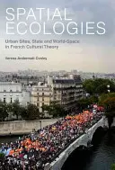Ecologii spațiale: Situri urbane, stat și spațiu mondial în teoria culturală franceză - Spatial Ecologies: Urban Sites, State and World-Space in French Cultural Theory