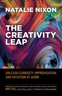 Saltul creativității: Dezlănțuie curiozitatea, improvizația și intuiția la locul de muncă (The Creativity Leap: Unleash Curiosity, Improvisation, and Intuition at Work) - The Creativity Leap: Unleash Curiosity, Improvisation, and Intuition at Work