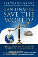Finanțele pot salva lumea? Regaining Power Over Money to Serve the Common Good - Can Finance Save the World?: Regaining Power Over Money to Serve the Common Good