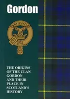 Gordon - Originile clanului Gordon și locul lor în istorie - Gordon - The Origins of the Clan Gordon and Their Place in History