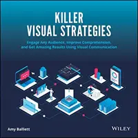 Killer Visual Strategies: Implică orice public, îmbunătățește înțelegerea și obține rezultate uimitoare folosind comunicarea vizuală - Killer Visual Strategies: Engage Any Audience, Improve Comprehension, and Get Amazing Results Using Visual Communication