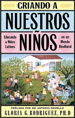 Criando a Nuestros Ninos (Crescând copiii noștri): Educando a Ninos Latinos En Un Mundo Bicultural - Criando a Nuestros Ninos (Raising Nuestros Ninos): Educando a Ninos Latinos En Un Mundo Bicultural