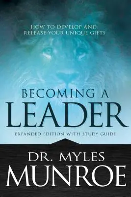 Devenirea unui lider: Cum să vă dezvoltați și să vă eliberați darurile unice - Becoming a Leader: How to Develop and Release Your Unique Gifts