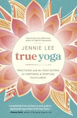 Yoga adevărată: Practicarea cu Yoga Sutras pentru fericire și împlinire spirituală - True Yoga: Practicing with the Yoga Sutras for Happiness & Spiritual Fulfillment