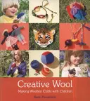 Lână creativă: Artizanat din lână cu copiii - Creative Wool: Making Woolen Crafts with Children