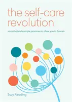 Revoluția îngrijirii de sine - obiceiuri inteligente și practici simple pentru a vă permite să prosperați - Self-Care Revolution - smart habits & simple practices to allow you to flourish