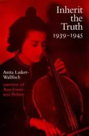 Moșteniți adevărul 1939-1945 - Experiențele documentate ale unui supraviețuitor de la Auschwitz și Belsen - Inherit the Truth 1939-1945 - The Documented Experiences of a Survivor of Auschwitz and Belsen