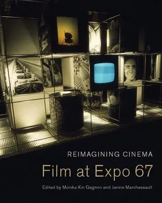 Reimaginarea cinematografiei: Film la Expo 67 - Reimagining Cinema: Film at Expo 67