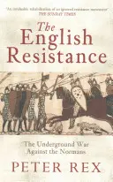 Rezistența engleză: Războiul subteran împotriva normanzilor: The Underground War Againt the Normans - The English Resistance: The Underground War Againt the Normans