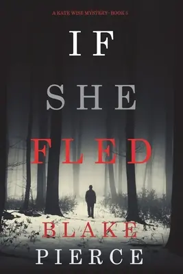 If She Fled (Un mister Kate Wise-Cartea 5) - If She Fled (A Kate Wise Mystery-Book 5)