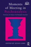 Momente de întâlnire în psihanaliză: Interacțiune și schimbare în întâlnirea terapeutică - Moments of Meeting in Psychoanalysis: Interaction and Change in the Therapeutic Encounter