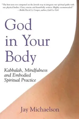 Dumnezeu în corpul tău: Kabbalah, Mindfulness și practica spirituală încorporată - God in Your Body: Kabbalah, Mindfulness and Embodied Spiritual Practice