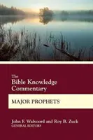 The Bible Knowledge Commentary Profeții majori - The Bible Knowledge Commentary Major Prophets