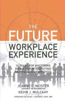 Experiența viitorului loc de muncă: 10 reguli pentru stăpânirea perturbării în recrutarea și angajarea angajaților - The Future Workplace Experience: 10 Rules for Mastering Disruption in Recruiting and Engaging Employees