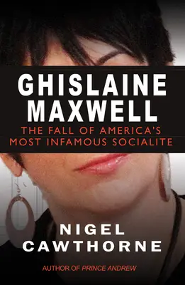 Ghislaine Maxwell: Epstein și decăderea celei mai faimoase socialite americane - Ghislaine Maxwell: Epstein and the Fall of America's Most Notorious Socialite