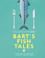 Bart's Fish Tales: O aventură de pescuit în peste 100 de rețete - Bart's Fish Tales: A Fishing Adventure in Over 100 Recipes
