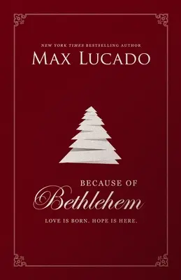Din cauza Betleemului: Dragostea s-a născut, speranța este aici - Because of Bethlehem: Love Is Born, Hope Is Here