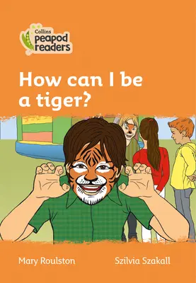 Nivelul 4 - Cum pot fi un tigru? - Level 4 - How can I be a tiger?