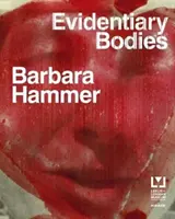 Barbara Hammer: Corpuri probatorii - Barbara Hammer: Evidentiary Bodies
