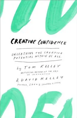 Încrederea creativă: Dezlănțuirea potențialului creativ din noi toți - Creative Confidence: Unleashing the Creative Potential Within Us All