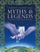 Povești pentru copii din mituri și legende: Povești clasice din întreaga lume - Children's Stories from Myths & Legends: Classic Tales from Around the World
