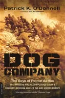 Compania Dog: Băieții de la Pointe Du Hoc - Rangerii care au îndeplinit cea mai grea misiune din Ziua Z și au condus drumul prin Europa - Dog Company: The Boys of Pointe Du Hoc -- The Rangers Who Accomplished D-Day's Toughest Mission and Led the Way Across Europe